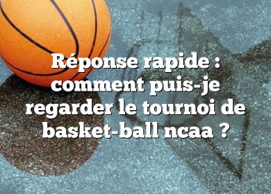 Réponse rapide : comment puis-je regarder le tournoi de basket-ball ncaa ?